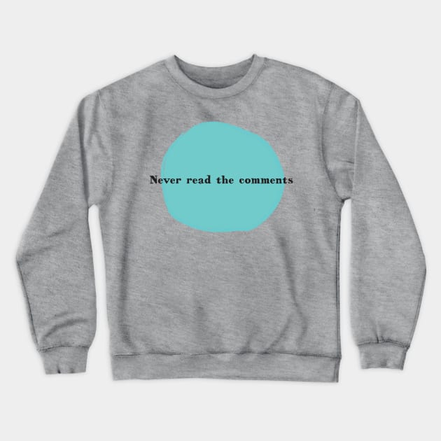 Never Read the Comments Crewneck Sweatshirt by ANewKindOfWater